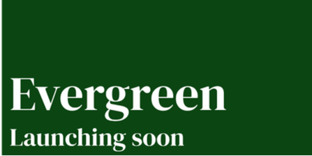 Evergreen launching soon
